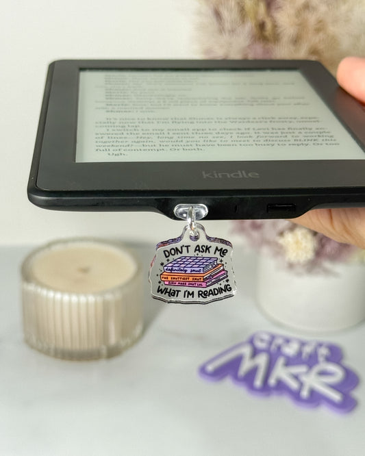 Don't Ask Me What I'm Reading Dust Plug Charm / Kindle Charm