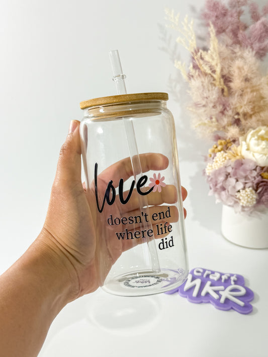 Love Doesn’t End Where Life Did Can Cup | Love Through Loss Collection