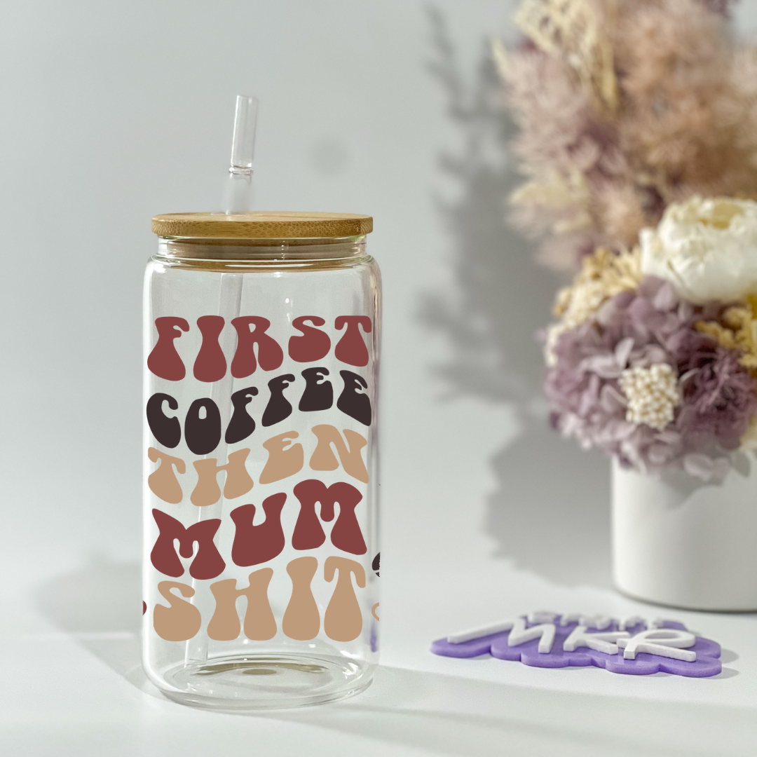 First Coffee Then Mum Shit Can Cup