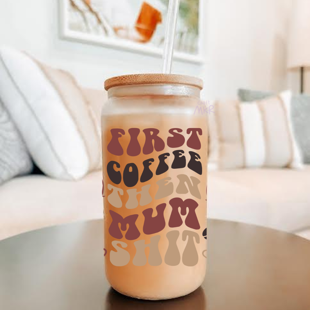 First Coffee Then Mum Shit Can Cup