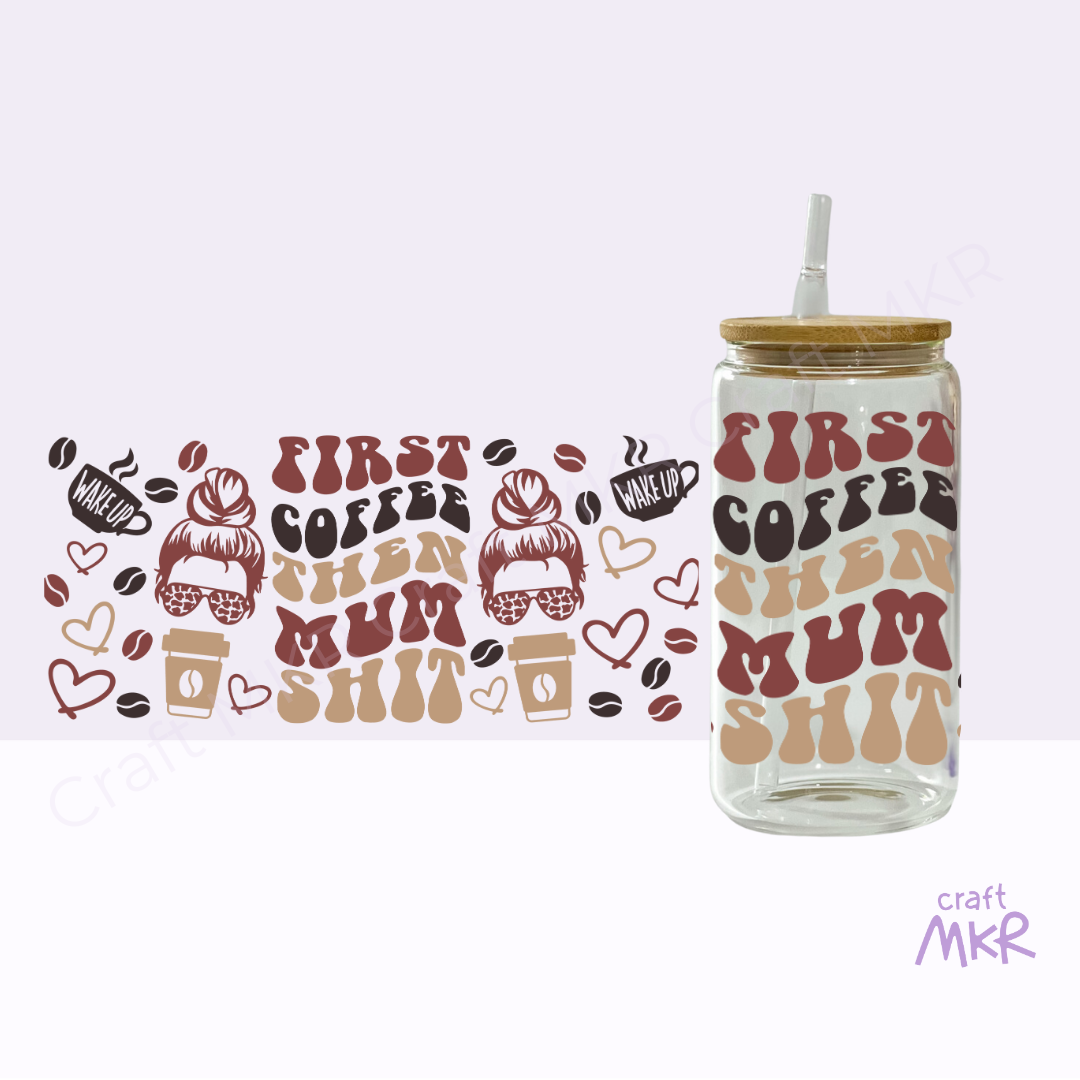 First Coffee Then Mum Shit Can Cup