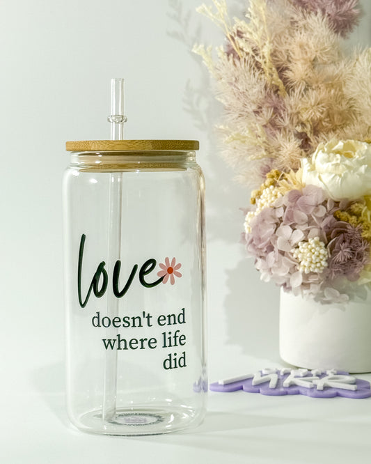 Love Doesn’t End Where Life Did Can Cup | Love Through Loss Collection