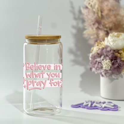 Believe in What you Pray For Can Cup