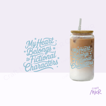 My Heart Belongs to Fictional Characters Glass Can Cup